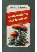 Tolnai Kálmán - Gombagyűjtők szakácskönyve