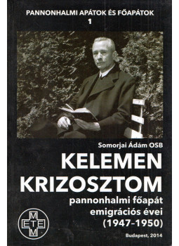 Somorjai Ádám OSB  - Kelemen Krizosztom pannonhalmi főapát emigrációs évei (1947-1950), Budapest 2014 antikvár könyv