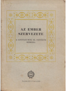 Kontra György - Az ember szervezete a gimnáziumok III. osztálya számára Kontra György - Az ember szervezete a gimnáziumok III. osztálya számára, Budapest 1959 antikvár könyv
