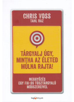 Tahl Raz, Voss, Chris - Tárgyalj úgy, mintha az életed múlna rajta! - puha kötés Tahl Raz, Voss, Chris - Tárgyalj úgy, mintha az életed múlna rajta! - puha kötés, null 2020 antikvár könyv