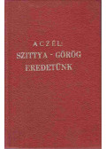 Aczél József - Szittya-görög eredetünk