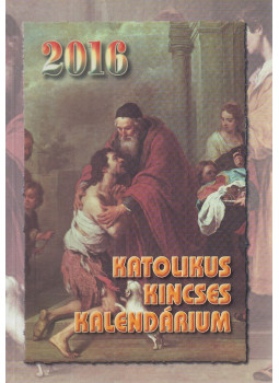 Harmath Károly (szerk.), Komáromi Borbála (szerk.), Szabó Judit (szerk.) - Katolikus Kincses Kalendárium 2016 Harmath Károly (szerk.), Komáromi Borbála (szerk.), Szabó Judit (szerk.) - Katolikus Kincses Kalendárium 2016, Szeged 2015 antikvár könyv