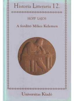 Hopp Lajos - A fordító Mikes Kelemen Hopp Lajos - A fordító Mikes Kelemen, Budapest 2002 antikvár könyv