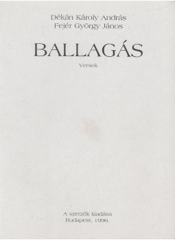 Dékán Károly András, Fejér György János - Ballagás Dékán Károly András, Fejér György János - Ballagás, Budapest 1996 antikvár könyv
