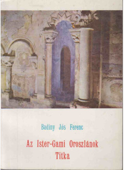 Badiny Jós Ferenc - Az Ister-Gami Oroszlánok titka Badiny Jós Ferenc - Az Ister-Gami Oroszlánok titka, Buenos Aires 1979 antikvár könyv