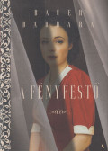 Bauer Barbara - A fényfestő (dedikált)