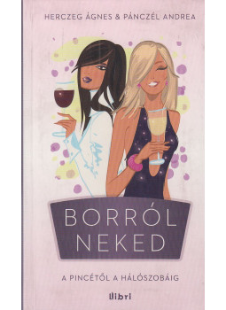 Herczeg Ágnes, Pánczél Andrea - Borról neked (dedikált) Herczeg Ágnes, Pánczél Andrea - Borról neked (dedikált), Budapest 2014 antikvár könyv