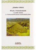 Jámbor Márk - Hun piramisok: újabb szeg a finnugorizmus koporsójába (dedikált)