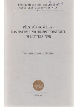 Koszta László, Fedeles Tamás - Pécs (Fünfkirchen) - Das Bistum und die Bischofsstadt im Mittelalter (dedikált) Koszta László, Fedeles Tamás - Pécs (Fünfkirchen) - Das Bistum und die Bischofsstadt im Mittelalter (dedikált), Wien 2011 antikvár könyv