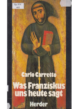 Carlo Carretto - Was Franziskus uns heute sagt Carlo Carretto - Was Franziskus uns heute sagt, Freiburg-Basel-Wien 1982 antikvár könyv