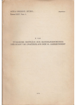 Vass E. - Turkische Beitrage zur Handelgeschichte der Stadt Vác (Waitzen) aus dem 16. Jahrhundert (dedikált), Budapest 1971 antikvár könyv