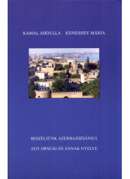 Kamal Abdulla, Kenessey Mária - Beszéljünk azerbajdzsániul Kamal Abdulla, Kenessey Mária - Beszéljünk azerbajdzsániul, Budapest 2011 antikvár könyv