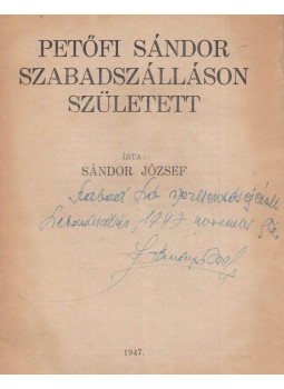 Sándor József - Petőfi Sándor Szabadszálláson született (dedikált) Sándor József - Petőfi Sándor Szabadszálláson született (dedikált), Budapest 1947 antikvár könyv