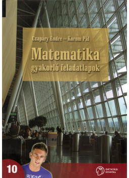Czapáry Endre, Korom Pál - Matematika gyakorló feladatlapok 10. Czapáry Endre, Korom Pál - Matematika gyakorló feladatlapok 10., Budapest 2021 antikvár könyv