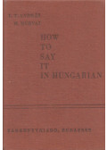 M. Murvai,L.T. András - How to say it in Hungarian