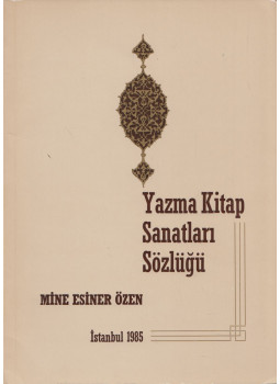 Mine Esiner Özen - Yazma Kitap Sanatlari Sözlügü Mine Esiner Özen - Yazma Kitap Sanatlari Sözlügü, Istanbul 1985 antikvár könyv