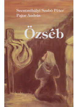 Szentmihályi Szabó Péter, Pajor András - Özséb Szentmihályi Szabó Péter, Pajor András - Özséb, Budapest 2016 antikvár könyv