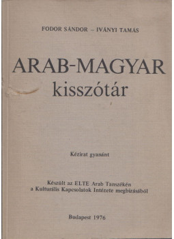 Fodor Sándor, Iványi Tamás - Arab-magyar kisszótár Fodor Sándor, Iványi Tamás - Arab-magyar kisszótár, Budapest 1976 antikvár könyv