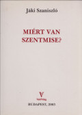Jáki Szaniszló - Miért van szentmise?