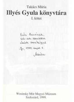 Takács Mária - Illyés Gyula könyvtára I. (dedikált) Takács Mária - Illyés Gyula könyvtára I. (dedikált), Szekszárd 1999 antikvár könyv
