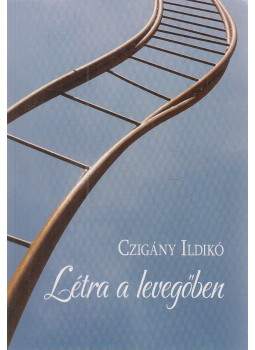Czigány Ildikó - Létra a levegőben Czigány Ildikó - Létra a levegőben, Budapest 2022 antikvár könyv