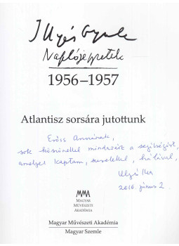 Illyés Gyula - Naplójegyzetek 1956-1957 (Illyés Mária által dedikált) Illyés Gyula - Naplójegyzetek 1956-1957 (Illyés Mária által dedikált), Budapest 2016 antikvár könyv