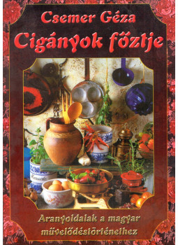 Csemer Géza - Cigányok főztje Csemer Géza - Cigányok főztje, Szeged 0 antikvár könyv