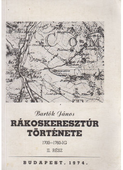 Bartók János - Rákoskeresztúr története II. rész Bartók János - Rákoskeresztúr története II. rész, Budapest 1974 antikvár könyv