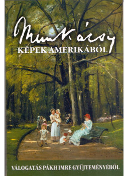  - Munkácsy képek Amerikából - Válogatás Pákh Imre gyűjteményéből, Budapest 0 antikvár könyv