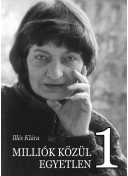 Illés Klára - Milliók közül Egyetlen 1 Illés Klára - Milliók közül Egyetlen 1, null 2024 antikvár könyv