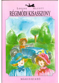 Louisa May Alcott - Régimódi kisasszony