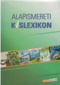 Juhász Katalin;Dr. Kissné Nagy Éva;Kiss Géza;Nagy Zoltán;Pintér Zoltán;Rózsa Endre;Szénási Lászlóné;Szőllösi Irén;Tóth József - Alapismereti kislexikon
