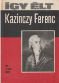 Z. Szabó László - Így élt Kazinczy Ferenc