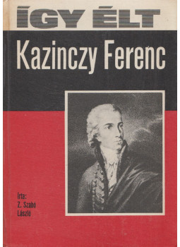 Z. Szabó László - Így élt Kazinczy Ferenc Z. Szabó László - Így élt Kazinczy Ferenc, Budapest 1977 antikvár könyv
