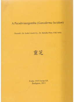 Dr. Szabó László Gy., Dr. Babulka Péter, Fődi Attila - A Pecsétviaszgomba (Ganoderma lucidum) Dr. Szabó László Gy., Dr. Babulka Péter, Fődi Attila - A Pecsétviaszgomba (Ganoderma lucidum), Budapest 2011 antikvár könyv