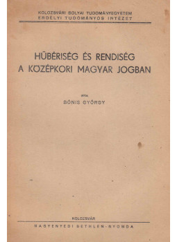 Bónis György - Hűbériség és rendiség a középkori magyar jogban Bónis György - Hűbériség és rendiség a középkori magyar jogban, Kolozsvár 0 antikvár könyv
