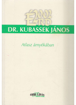 Dr. Kubassek János - Atlasz árnyékában (dedikált) Dr. Kubassek János - Atlasz árnyékában (dedikált), Érd 2002 antikvár könyv