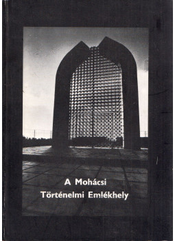 Dr. Sinkovics István - A Mohácsi Történelmi Emlékhely Dr. Sinkovics István - A Mohácsi Történelmi Emlékhely, Budapest 1977 antikvár könyv