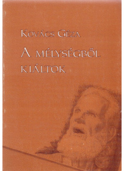Kovács Géza - A mélységből kiáltok Kovács Géza - A mélységből kiáltok, Budapest 0 antikvár könyv