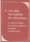 Zsolnai József - A tanulás tervezése és irányítása a nyelvi, irodalmi és kommunikációs nevelési programban