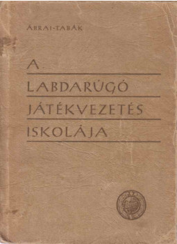 Ábrai Zsigmond dr.- Tabák Endre - A labdarúgó játékvezetés iskolája Ábrai Zsigmond dr.- Tabák Endre - A labdarúgó játékvezetés iskolája, Budapest 1948 antikvár könyv