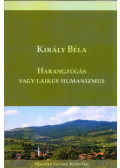 Király Béla - Harangzúgás vagy laikus humanizmus