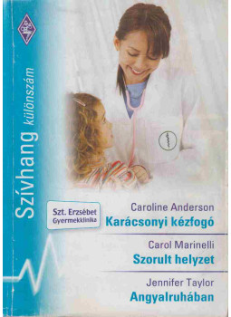 Caroline Anderson, Carol Marinelli, Jennifer Taylor - Szívhang különszám 13. Caroline Anderson, Carol Marinelli, Jennifer Taylor - Szívhang különszám 13., Budapest 2007 antikvár könyv