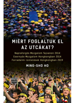 Ming-sho Ho - Miért foglaltuk el az utcákat? Ming-sho Ho - Miért foglaltuk el az utcákat?, null 2024 antikvár könyv