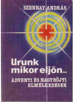 Szennay András - Urunk mikor eljön... Szennay András - Urunk mikor eljön..., Pannonhalma 1993 antikvár könyv