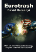 David Harsanyi - Eurotrash - Miért kell Amerikának elutasítania egy hanyatló kontinens elavult eszméit