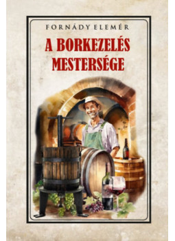 Fornády Elemér - A borkezelés mestersége Fornády Elemér - A borkezelés mestersége, null 2024 antikvár könyv