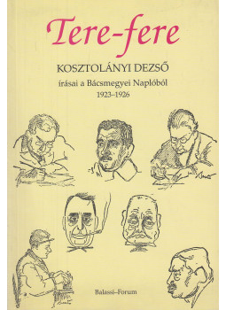 Botka Ferenc (szerk.), Kosztolányi Dezső - Tere-fere Botka Ferenc (szerk.), Kosztolányi Dezső - Tere-fere, Budapest-Újvidék 2004 antikvár könyv