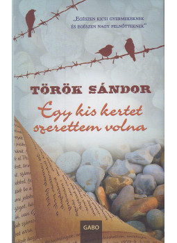 Török Sándor - Egy kis kertet szerettem volna Török Sándor - Egy kis kertet szerettem volna, Budapest 2013 antikvár könyv