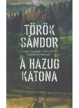 Török Sándor - A hazug katona Török Sándor - A hazug katona, Budapest 2015 antikvár könyv